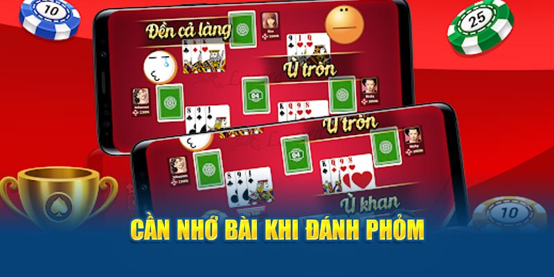 Cần nhớ bài khi đánh bài Phỏm